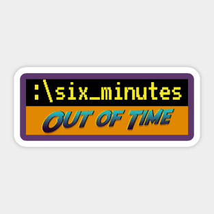 Six Minutes: Out of Time Sticker